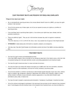   YOUR TREATMENT RIGHTS AND PROCESS FOR RESOLVING COMPLAINTS Things to know about your rights: •  As an individual/family receiving services at the Journey Mental Health Center Inc (JMHC), you have the rights