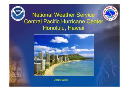 National Weather Service Central Pacific Hurricane Center Honolulu, Hawaii Derek Wroe
