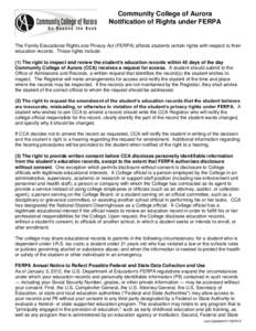 Community College of Aurora Notification of Rights under FERPA The Family Educational Rights and Privacy Act (FERPA) affords students certain rights with respect to their education records. These rights include: (1) The 