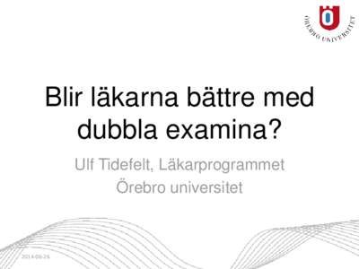 Blir läkarna bättre med dubbla examina? Ulf Tidefelt, Läkarprogrammet Örebro universitet