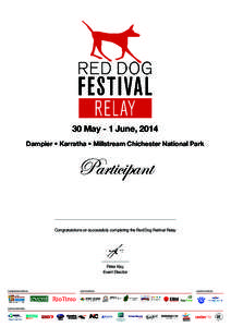 30 May - 1 June, 2014 Dampier • Karratha • Millstream Chichester National Park Participant Congratulations on successfully completing the Red Dog Festival Relay