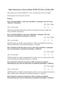 Zápis z hlasování per rollam, zasedání VR FPE ZČU dne 11. května 2016 Celkem hlasovalo 23 členů VR FPE ZČU v Plzni, zbývající členové VR se nevyjádřili. Podle programu byly schvalovány tyto body: Progra