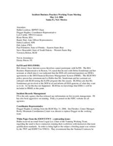 Incident Business Practices Working Team Meeting May 2-4, 2006 Santa Fe, New Mexico Attendees: Hallie Locklear, IBPWT Chair