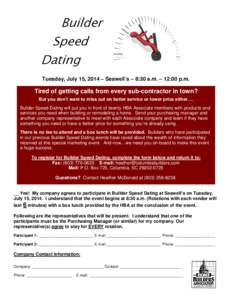 Builder Speed Dating Tuesday, July 15, 2014 – Seawell’s – 8:30 a.m. – 12:00 p.m.  Tired of getting calls from every sub-contractor in town?