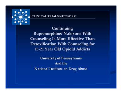 CLINICAL TRIALS NETWORK  Continuing Buprenorphine/Naloxone With Counseling Is More Effective Than Detoxification With Counseling for