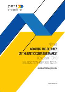 Report: growths and declines on the Baltic Container Market Results of Top 10 Baltic Container Ports in 2014 Monika Rozmarynowska