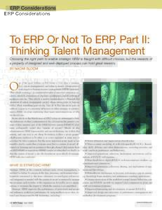ERP Considerations  To ERP Or Not To ERP, Part II: Thinking Talent Management Choosing the right path to enable strategic HRM is fraught with difficult choices, but the rewards of a properly of designed and well-deployed
