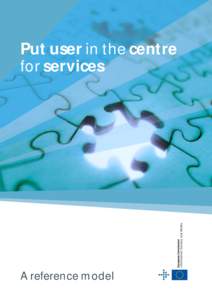 Put user in the centre for services A reference model  © European Communities, 2010