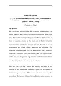 Concept Paper on ASEM Symposium on Sustainable Forest Management to Address Climate Change (Proposed by China) Background The accelerated industrialization has witnessed overexploitation of