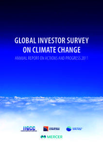 GLOBAL INVESTOR SURVEY ON CLIMATE CHANGE ANNUAL REPORT ON ACTIONS AND PROGRESS 2011 About Institutional Investors Group on Climate Change The Institutional Investors Group on Climate Change (IIGCC) is a forum for collab