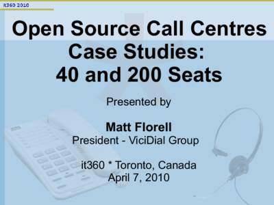 Open Source Call Centres Case Studies: 40 and 200 Seats Presented by  Matt Florell