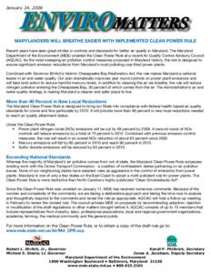 January 24, 2006  ENVIROMATTERS MARYLANDERS WILL BREATHE EASIER WITH IMPLEMENTED CLEAN POWER RULE Recent years have seen great strides in controls and standards for better air quality in Maryland. The Maryland