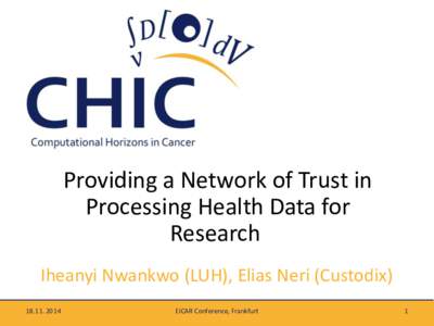 Providing a Network of Trust in Processing Health Data for Research Iheanyi Nwankwo (LUH), Elias Neri (Custodix
