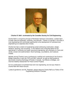 Charles R. Neill - nominated by the Canadian Society for Civil Engineering Charlie Neill is a long-time principal of Northwest Hydraulic Consultants, a skilled team of water resource engineers, scientists, and planners. 