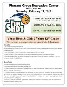 Pleasant Grove Recreation Center 547 S. Locust Ave. Saturday, February 21, 2015 5:30 PM – 3rd & 4th Grade Boys & Girls Note: This division will be shooting on 10’ hoops.