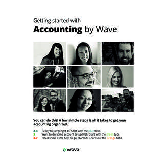 Getting started with  Accounting by Wave You can do this! A few simple steps is all it takes to get your accounting organized.