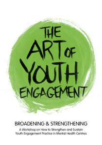 Broadening & Strengthening A Workshop on How to Strengthen and Sustain Youth Engagement Practice in Mental Health Centres Written by Cathy Dyer and Nancy Pereira Published by the Ontario Centre of Excellence for Child a