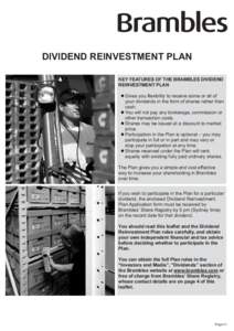 DIVIDEND REINVESTMENT PLAN KEY FEATURES OF THE BRAMBLES DIVIDEND REINVESTMENT PLAN l	Gives you flexibility to receive some or all of your dividends in the form of shares rather than cash.