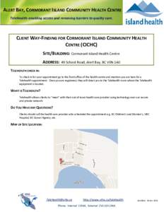 ALERT BAY 0 , CORMORANT ISLAND COMMUNITY HEALTH CENTRE Telehealth: enabling access and removing barriers to quality care. CLIENT WAY-FINDING FOR CORMORANT ISLAND COMMUNITY HEALTH CENTRE (CICHC)