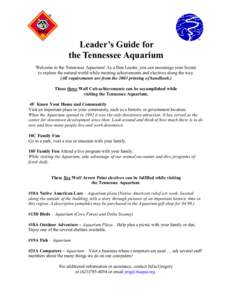 Leader’s Guide for the Tennessee Aquarium Welcome to the Tennessee Aquarium! As a Den Leader, you can encourage your Scouts to explore the natural world while meeting achievements and electives along the way. (All requ