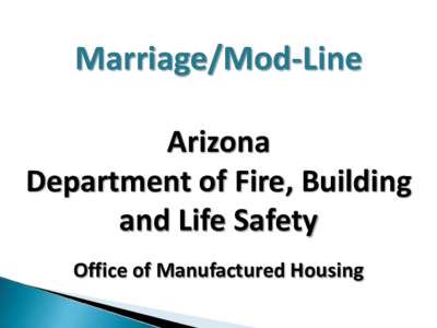 Marriage/Mod-Line Arizona Department of Fire, Building and Life Safety Office of Manufactured Housing
