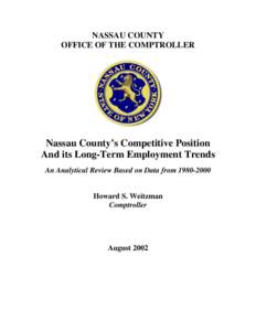 NASSAU COUNTY OFFICE OF THE COMPTROLLER Nassau County’s Competitive Position And its Long-Term Employment Trends An Analytical Review Based on Data from[removed]