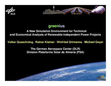 greenius A New Simulation Environment for Technical and Economical Analysis of Renewable Independent Power Projects Volker Quaschning · Rainer Kistner · Winfried Ortmanns · Michael Geyer The German Aerospace Center (D