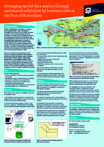 Managing spatial data quality through automated validation by business rules at the Port of Rotterdam INTRODUCTION The Port of Rotterdam, see Figure 1, has been growing significantly. Yearly increases of