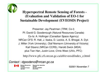 Hyperspectral Remote Sensing of Forests (Evaluation and Validation of EO-1 for Sustainable Development (EVEOSD) Project) Presenter: Jay Pearlman (TRW, Co-I) PI: David G. Goodenough (Natural Resources Canada) Co-Is: A. Ho