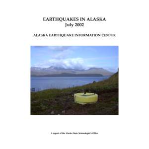 EARTHQUAKES IN ALASKA July 2002 ALASKA EARTHQUAKE INFORMATION CENTER A report of the Alaska State Seismologist’s Office
