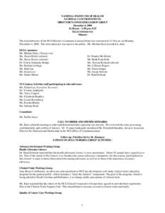 NATIONAL INSTITUTES OF HEALTH NATIONAL CANCER INSTITUTE DIRECTOR’S CONSUMER LIAISON GROUP December 4, [removed]:30 p.m. - 2:30 p.m. EST TELECONFERENCE