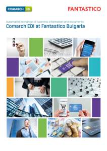 Automated exchange of business information and documents  Comarch EDI at Fantastico Bulgaria Comarch EDI is a comprehensive EDI solution allowing for the automated exchange of business information and documents, such as