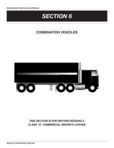 Commercial Driver’s License Manual  SECTION 6 combInatIon veHIcles  tHIs sectIon Is foR dRIveRs needInG a