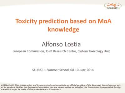 Toxicity prediction based on MoA knowledge Alfonso Lostia European Commission, Joint Research Centre, System Toxicology Unit