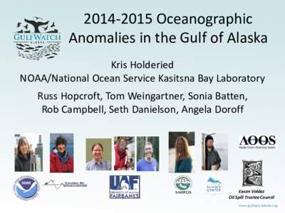 Oceanographic Anomalies in the Gulf of Alaska Kris Holderied NOAA/National Ocean Service Kasitsna Bay Laboratory Russ Hopcroft, Tom Weingartner, Sonia Batten, Rob Campbell, Seth Danielson, Angela Doroff