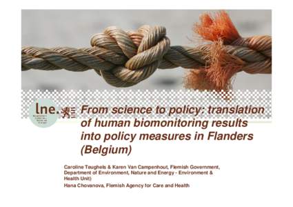 From science to policy: translation of human biomonitoring results into policy measures in Flanders (Belgium) Caroline Teughels & Karen Van Campenhout, Flemish Government, Department of Environment, Nature and Energy - E