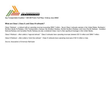 Soy Transportation Coalition • 1255 SW Prairie Trail Pkwy • Ankeny, Iowa[removed]What are Class I, Class II, and Class III railroads? Class I Railroad – a railroad with an operating revenue exceeding $398.7 million.