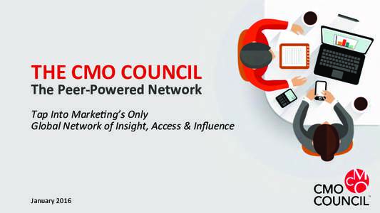 THE	CMO	COUNCIL	 The	Peer-Powered	Network Tap	Into	Marke-ng’s	Only	 Global	Network	of	Insight,	Access	&	Inﬂuence