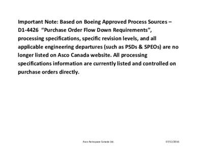 Important Note: Based on Boeing Approved Process Sources – D1-4426 “Purchase Order Flow Down Requirements”, processing specifications, specific revision levels, and all applicable engineering departures (such as PS