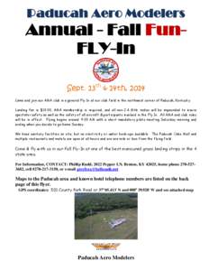 Paducah Aero Modelers  Annual - Fall FunFLY-In Sept. 13th & 14th, 2014 Come and join our AMA club in a general Fly In at our club field in the northwest corner of Paducah, Kentucky. Landing fee is $10.00, AMA membership 