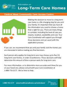 Information on  Long-Term Care Homes Central West Community Care Access Centre Making the decision to move to a long-term care home is a life-changing step for you and
