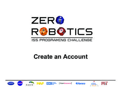 Create an Account  Goals In	
  this	
  tutorial	
  you	
  will	
  go	
  to	
  the	
  Zero	
  Robo4cs	
   website	
  to:	
  