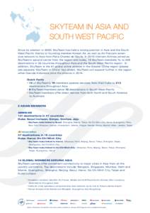 SKYTEAM IN ASIA AND 			 SOUTH WEST PACIFIC Since its creation in 2000, SkyTeam has held a strong position in Asia and the South West Pacific thanks to founding member Korean Air, as well as Air France’s extensive netwo