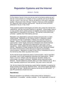 Reputation Systems and the Internet James L. Horton On the internet, how do I know you are you and not someone posing as you? How do I know criticism of a company is from a customer and not an activist? How do I know if 