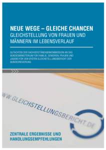 NEUE WEGE – GLEICHE CHANCEN GLEICHSTELLUNG VON FRAUEN UND MÄNNERN IM LEBENSVERLAUF GUTACHTEN DER SACHVERSTÄNDIGENKOMMISSION AN DAS BUNDESMINISTERIUM FÜR FAMILIE, SENIOREN, FRAUEN UND JUGEND FÜR DEN ERSTEN GLEICHSTE