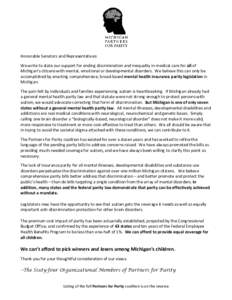 Honorable Senators and Representatives: We write to state our support for ending discrimination and inequality in medical care for all of Michigan’s citizens with mental, emotional or developmental disorders. We believ