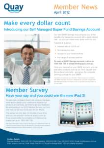 Member News April 2012 Make every dollar count Introducing our Self Managed Super Fund Savings Account Our new SMSF Savings Account gives you all the