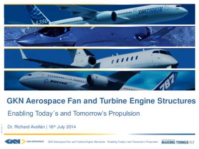 GKN Aerospace Fan and Turbine Engine Structures[removed]Rev. 17 Enabling Today´s and Tomorrow’s Propulsion Dr. Richard Avellán | 16th July 2014