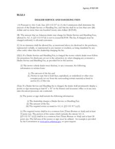 Agency # RULE 8 DEALER SERVICE AND HANDLING FEES (A) Pursuant to Ark. Code Ann. §c) (1) the Commission shall determine the amount of the Dealer Service or Handling Fee, and that fee shall be no less t