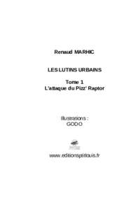 Renaud MARHIC LES LUTINS URBAINS Tome 1 L’attaque du Pizz’ Raptor  Illustrations :